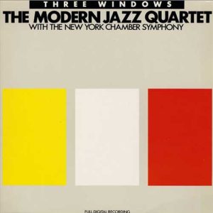 The Modern Jazz Quartet With New York Chamber Symphony – Three Windows