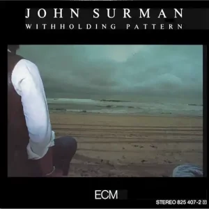 John Surman: Withholding Pattern – Between Sound and Space