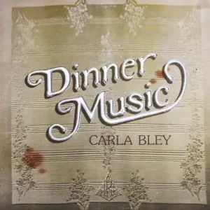 Carla Bley – Dinner Music