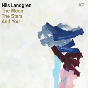 Nils Landgren – The Moon, The Stars And You