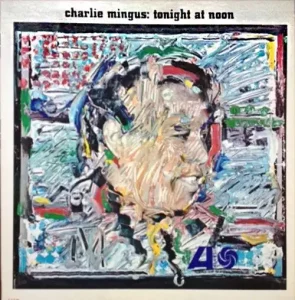 Charlie Mingus – Tonight At Noon