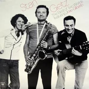 Stan Getz Featuring Joao Gilberto – The Best Of Two Worlds