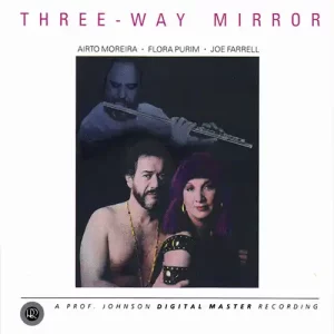 Airto Moreira, Flora Purim, Joe Farrell – Three-Way Mirror