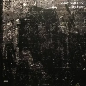 Vijay Iyer Trio – Break Stuff