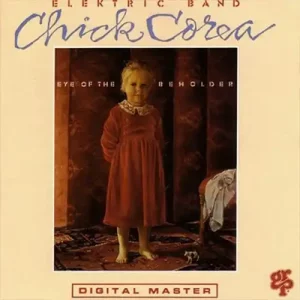 Chick Corea Elektric Band – Eye Of The Beholder