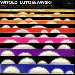 Witold Lutosławski – Preludes And Fugue