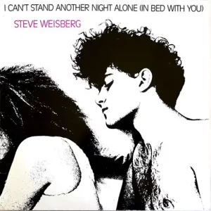 Steve Weisberg (2) – I Can't Stand Another Night Alone (In Bed With You)